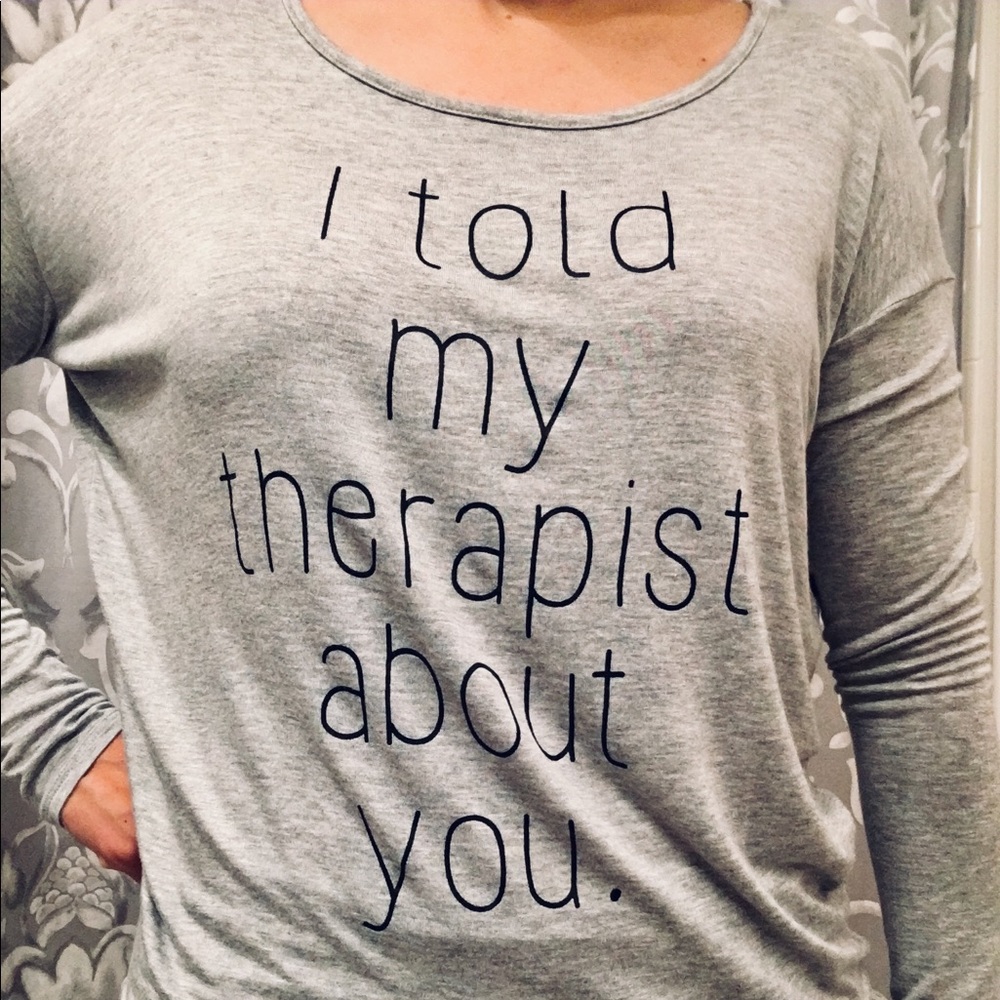 ‘I told my therapist about you’ shirt